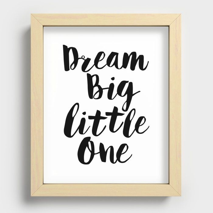 Dream Big Little One Black-white Minimalist Childrens Room Nursery Poster Home Wall Decor Bedroom Recessed Framed Print by The Motivated Type - Maple - 8" x 10"